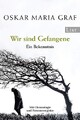 Wir sind Gefangene: Ein Wissen, Oskar Maria Graf