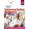 Weber, Peter W. L.: Reise Know-How  Schlemmerlexikon für Gourmets: Wörterbuch Fr