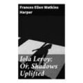 Iola Leroy; Or, Shadows Uplifted - Frances Ellen Watkins Harper, Taschenbuch