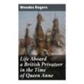 Life Aboard a British Privateer in the Time of Queen Anne - Woodes Rogers, Taschenbuch