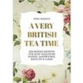 A very British Tea Time - Die besten Rezepte für echt...