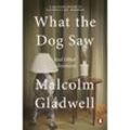 What the Dog Saw And Other Adventures - Malcolm Gladwell, Kartoniert (TB)