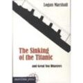 The Sinking of the Titanic and Great Sea Disasters - Marshall Logan, Kartoniert (TB)