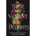 These Violent Delights - Chloe Gong, Kartoniert (TB)