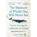 The Museum of Whales You Will Never See - A. Kendra Greene, Kartoniert (TB)