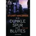 Die dunkle Spur des Blutes / Detective Sergeant Logan McRae Bd.12 - Stuart MacBride, Taschenbuch