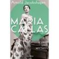 Maria Callas. Kunst und Mythos Die Biographie der bedeutendsten Opernsängerin des 20. Jahrhunderts - Arnold Jacobshagen, Gebunden