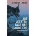 Die letzten Tage der Raubtiere - Jérôme Leroy, Kartoniert (TB)