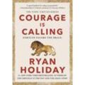 Courage Is Calling - Ryan Holiday, Gebunden