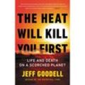 The Heat Will Kill You First - Jeff Goodell, Gebunden