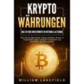 KRYPTOWÄHRUNGEN - Das 1x1 der Investments in Bitcoin & Altcoins: Wie Sie die Blockchain richtig verstehen lernen, in Kryptowährungen intelligent investieren und maximale Gewinne erzielen - William Lakefield, Taschenbuch