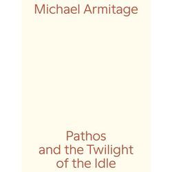 Michael Armitage. Pathos and the Twilight of the Idle, Gebunden