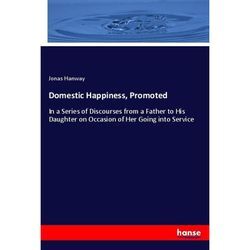 Domestic Happiness, Promoted - Jonas Hanway, Kartoniert (TB)