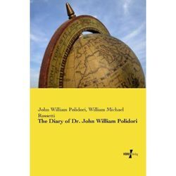 The Diary of Dr. John William Polidori - John W. Polidori, William Michael Rossetti, Kartoniert (TB)