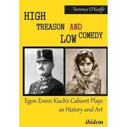 High Treason and Low Comedy - Egon Erwin Kisch's Cabaret Plays as History and Art - Robert T. O'Keeffe, Kartoniert (TB)
