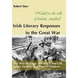 "Nailed to the rolls of honour, crucified": Iris - The War Writings of Patrick MacGill, James Hanley, and Liam O'Flaherty - Robert Starr, Kartoniert (TB)