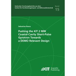 Pushing the KIT 2 MW Coaxial-Cavity Short-Pulse Gyrotron Towards a DEMO Relevant Design - Sebastian Ruess, Kartoniert (TB)