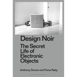 Design Noir - Anthony Dunne, Fiona Raby, Gebunden